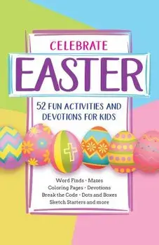 Celebrate Easter: 52 Fun Activities and Devotions for Kids, Paperback/Broadstreet Publishing Group LLC