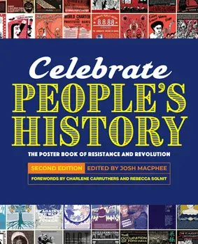 Celebrate People's History!: The Poster Book of Resistance and Revolution, Hardcover/Josh MacPhee
