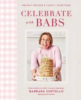 Celebrate with Babs: Holiday Recipes & Family Traditions, Hardcover/Barbara Costello