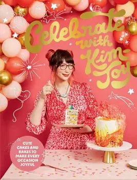 Celebrate with Kim-Joy. Cute Cakes and Bakes to Make Every Occasion Joyful, Hardback/Kim-Joy