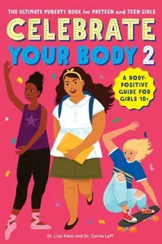 Celebrate Your Body 2: The Ultimate Puberty Book for Preteen and Teen Girls, Paperback/Carrie Leff