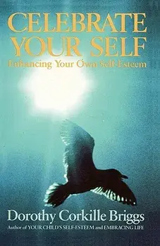 Celebrate Your Self: Enhancing Your Self-Esteem, Paperback/Dorothy Briggs