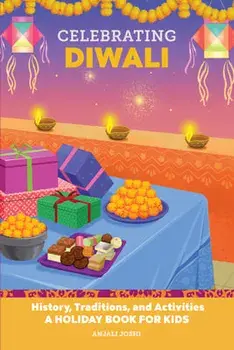 Celebrating Diwali: History, Traditions, and Activities - A Holiday Book for Kids, Paperback/Anjali Joshi