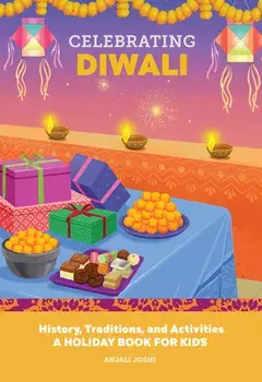 Celebrating Diwali: History, Traditions, and Activities - A Holiday Book for Kids, Hardcover/Anjali Joshi