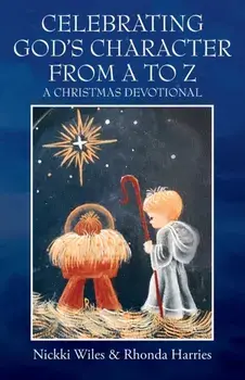Celebrating God's Character from A to Z: A Christmas Devotional, Paperback/Nickki Wiles