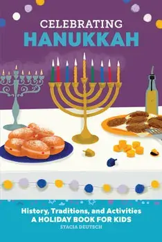 Celebrating Hanukkah: History, Traditions, and Activities - A Holiday Book for Kids, Paperback/Stacia Deutsch