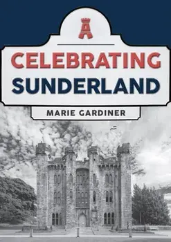 Celebrating Sunderland, Paperback/Marie Gardiner