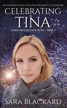 Celebrating Tina: An Inspirational Holiday Romantic Suspense, Paperback/Sara Blackard
