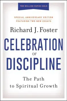 Celebration of Discipline, Special Anniversary Edition: The Path to Spiritual Growth, Hardcover/Richard J. Foster
