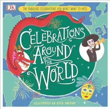 Celebrations Around the World: The Fabulous Celebrations You Won't Want to Miss, Hardcover/Katy Halford
