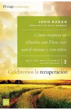 Celebremos La Recuperaci�n Gu�a 3: C�mo Mejorar Su Relaci�n Con Dios, Con Usted Mismo Y Con Otros: Un Programa de Recuperaci�n Basado En Ocho Principi - John Baker