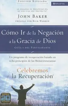 Celebremos La Recuperaci n Gu a 1: C mo IR de la Negaci n a la Gracia de Dios: Un Programa de Recuperaci n Basado En Ocho Principios de Las Bienaventu, Paperback/John Baker