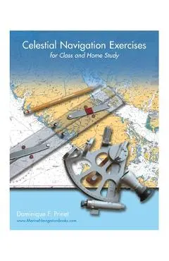 Celestial Navigation Exercises for Class and Home study - Dominique F. Prinet