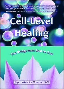 Cell-Level Healing: The Bridge from Soul to Cell, Paperback/Joyce Whiteley Hawkes
