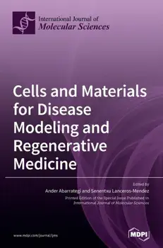 Cells and Materials for Disease Modeling and Regenerative Medicine, Hardcover/Ander Abarrategi