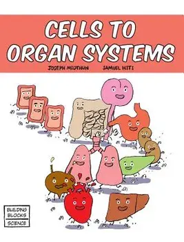 Cells to Organ Systems, Hardcover/Samuel Hiti