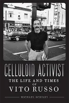 Celluloid Activist: The Life and Times of Vito Russo, Paperback/Michael Schiavi