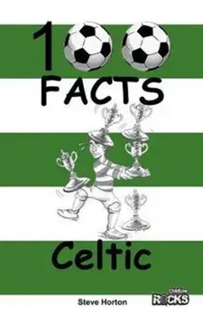 Celtic - 100 Facts, Paperback/Steve Horton