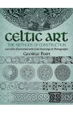 Celtic Art: The Methods of Construction - George Bain