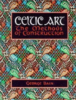Celtic Art. The Methods of Construction, Paperback/George Bain