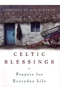 Celtic Blessings: Prayers for Everyday Life - Ray Simpson