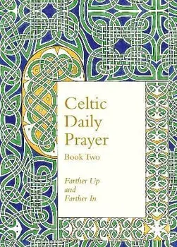 Celtic Daily Prayer: Book Two. Farther Up and Farther in (Northumbria Community), Hardback/The Northumbria Community