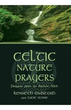 Celtic Nature Prayers: Prayers from an Ancient Well - Kenneth Mcintosh