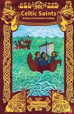 Celtic Saints: 40 days of devotional readings - David Cole