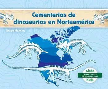 Cementerios de Dinosaurios En Norteamérica (Dinosaur Graveyards in North America), Library Binding/Grace Hansen