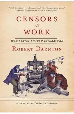 Censors at Work: How States Shaped Literature - Robert Darnton
