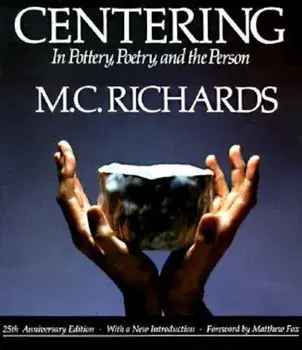 Centering in Pottery, Poetry, and the Person, Paperback/Mary Caroline Richards