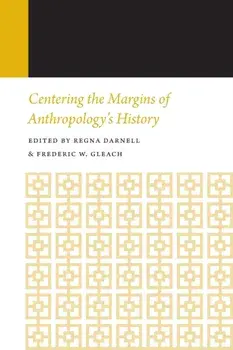 Centering the Margins of Anthropology's History, 14. Histories of Anthropology Annual, Volume 14, Paperback/***