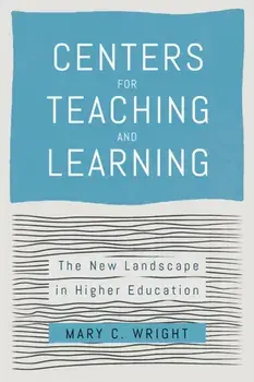 Centers for Teaching and Learning. The New Landscape in Higher Education, Hardback/Mary C. (Brown University) Wright