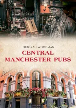 Central Manchester Pubs, Paperback/Deborah Woodman