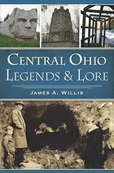 Central Ohio Legends & Lore, Paperback/James A. Willis