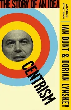 Centrism. The Story of an Idea (An Origin Story Book), Paperback/Dorian Lynskey