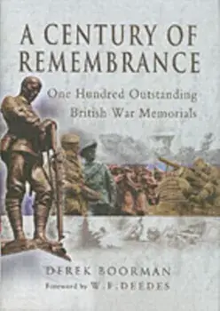 Century of Remembrance: One Hundred Outstanding British War Memorials, Hardback/Derek Boorman