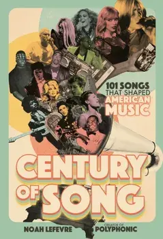 Century of Song. 101 Songs that Shaped American Music, Hardback/Noah Lefevre