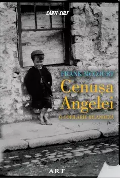 Cenusa Angelei. O copilarie irlandeza/Frank McCourt