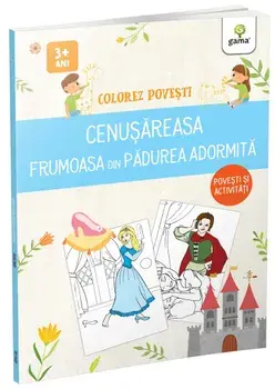 Cenusareasa. Frumoasa din Padurea adormita. Povesti si activitati. 3 ani+/***