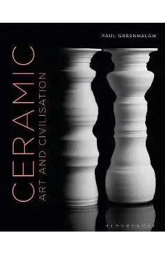 Ceramic, Art and Civilisation - Paul Greenhalgh