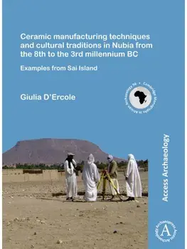 Ceramic manufacturing techniques and cultural traditions in Nubia from the 8th to the 3rd millennium BC. Examples from Sai Island, Paperback/Giulia D’Ercole