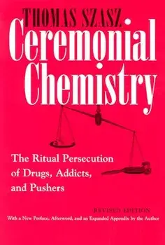 Ceremonial Chemistry: The Ritual Persecution of Drugs, Addicts, and Pushers, Paperback/Thomas Szasz