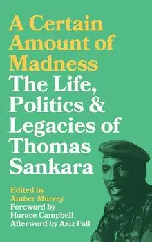 Certain Amount of Madness. The Life, Politics and Legacies of Thomas Sankara, Paperback/***