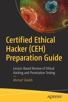 Certified Ethical Hacker (Ceh) Preparation Guide: Lesson-Based Review of Ethical Hacking and Penetration Testing/Ahmed Sheikh