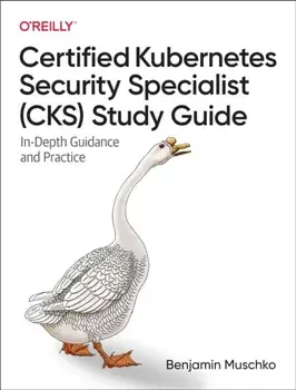 Certified Kubernetes Security Specialist (CKS) Study Guide. In-Depth Guidance and Practice, Paperback/Benjamin Muschko