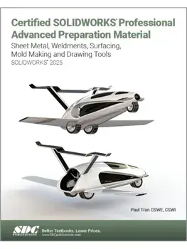 Certified SOLIDWORKS Professional Advanced Preparation Material (SOLIDWORKS 2025). Sheet Metal, Weldments, Surfacing, Mold Tools and Drawing Tools, Paperback/Paul Tran
