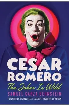 Cesar Romero: The Joker Is Wild - Samuel Garza Bernstein