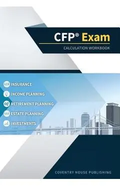 CFP Exam Calculation Workbook: 400+ Calculations to Prepare for the CFP Exam (2019 Edition) - Coventry House Publishing
