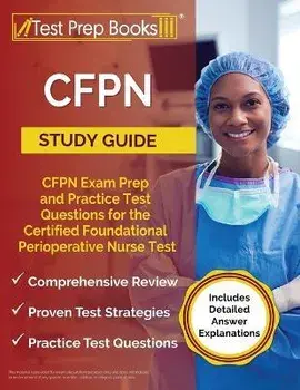 CFPN Study Guide: CFPN Exam Prep and Practice Test Questions for the Certified Foundational Perioperative Nurse Test [Includes Detailed, Paperback/Joshua Rueda